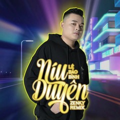 LBB - Niu Duyen (ZenKy Remix) - DJ ZenKy Remix Full