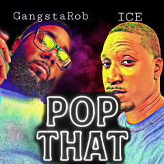 POP THAT GangstaRob x ICE