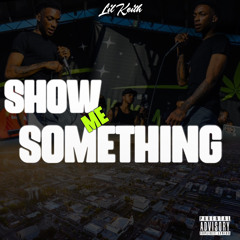 Lil Keith- Show Me Something ( Prod. Mendez )