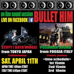 "BULLET HIM" -online sound session- STIFFY rep BOTH WINGS(JAPAN), PUSUHMAN (ITALY) 2020/4/11