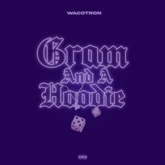 Wacotron - "Gram and a Hoodie" (slowed)