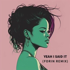 Rihanna - Yeah I Said It (Forin Remix)