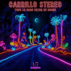 Carillo Stereo - Todo lo Hago Mejor de Noche