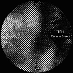 Teh - Ravin In Greece [ITU1610]