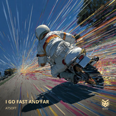 I Go Fast And Far