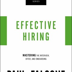 Read Effective Hiring Mastering The Interview, Offer, And Onboarding (The