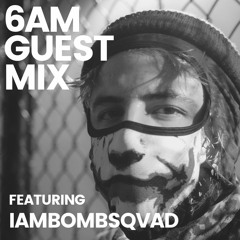 6AM Guest Mix: iambombsqvad