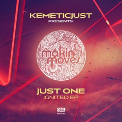Kemeticjust Pres. Just One - 'Ignited' EP (Makin' Moves Records)
