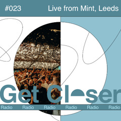 Luuk van Dijk presents Get Closer Radio - 023 (June 2025) Recorded live from Mint, Leeds