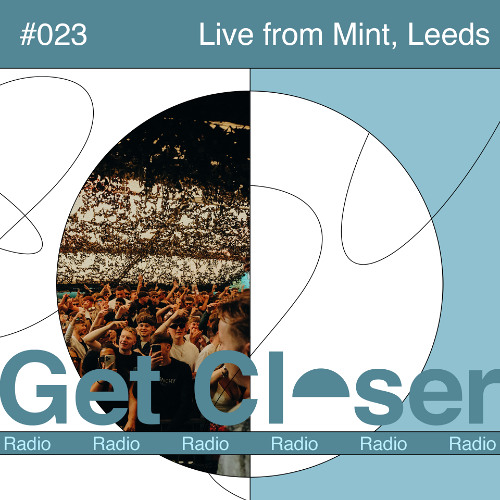 Luuk van Dijk presents Get Closer Radio - 023 (June 2025) Recorded live from Mint, Leeds