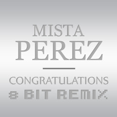Mista Perez- Congratulations (8 Bit Remix)