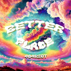 404RIOT - BETTER PLACE