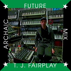 ARCHAIC FUTURE MIX: TIMOTHY J. FAIRPLAY