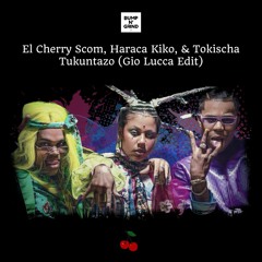 El Cherry Scom, Haraca Kiko, and Tokischa - Tukuntazo (Gio Lucca Edit)