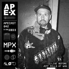 APECAST042 - MPX - Live before Jeff Mills at World HQ