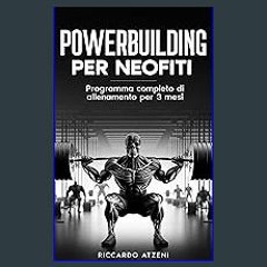 {READ/DOWNLOAD} ⚡ PowerBuilding per Neofiti: Programma completo di allenamento per 3 mesi (Italian