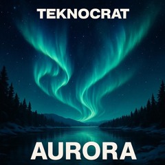 Teknocrat - Aurora [TKC RECS]