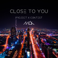 Close To You [ProjectX Contest]