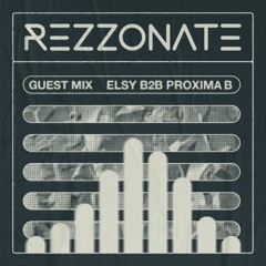 REZZONATE Guest Mix 038 - Elsy B2B Proxima B