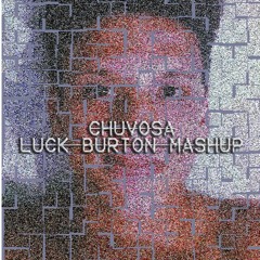 Chuvosa (Luck Burton Mashup)