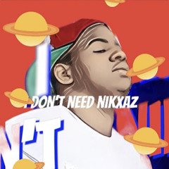 I Don’t Need Nikxaz