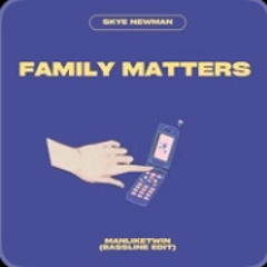 Skye Newman - Family Matters (ManLikeTwin Bassline Edit) boosted.mp3