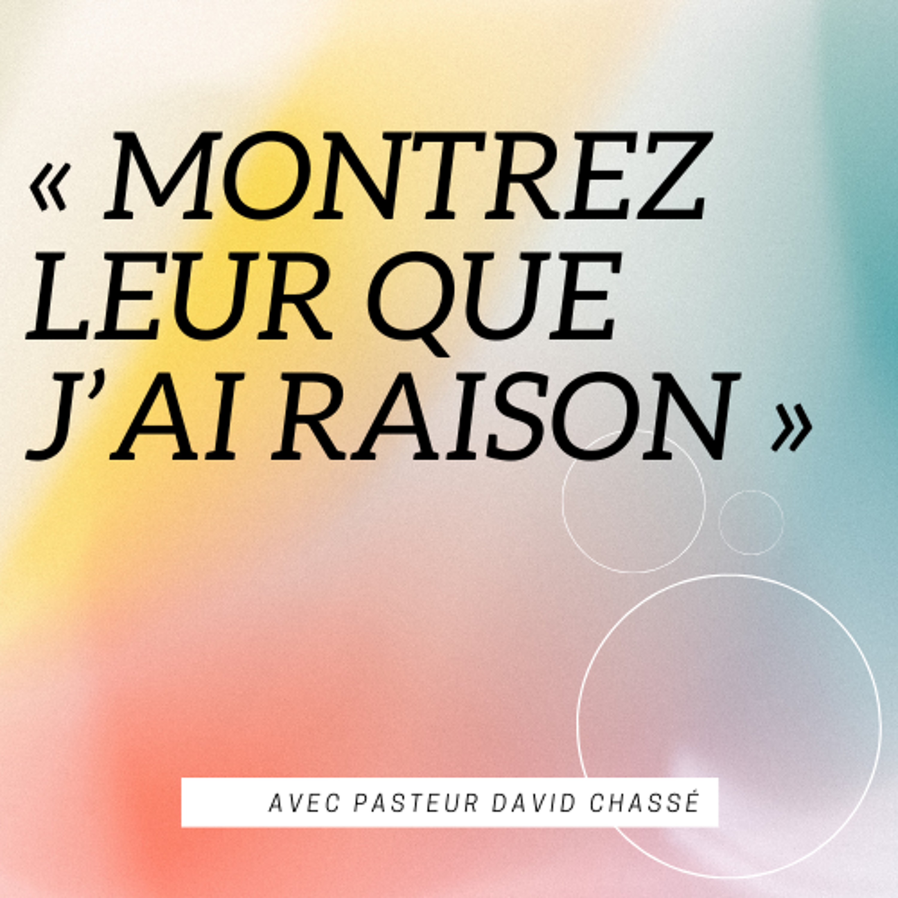 2025-02-16 | Montrez leur que j'ai raison | Past. David Chassé