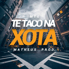 MTG - TE TACO NA XOTA - MATHEUS PROD