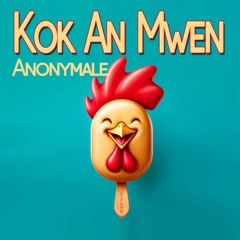 ANONYMALE Kok An Mwen