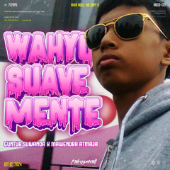 Wahyu Suave Mente (FTHRASMNTHL X GUNTUR SUWANDA X MAWENDRA ATMAJA)Superduperexpres!!!