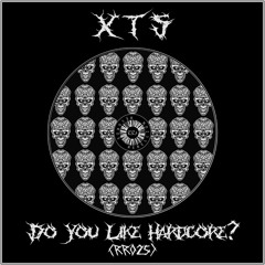 XTS - Do You Like Hardcore? (FREE DL)
