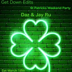 Daz & Jay Ru - Get Down Edits St Patricks Weekend Party - Sat March 18th @ Electric Avenue Waterford