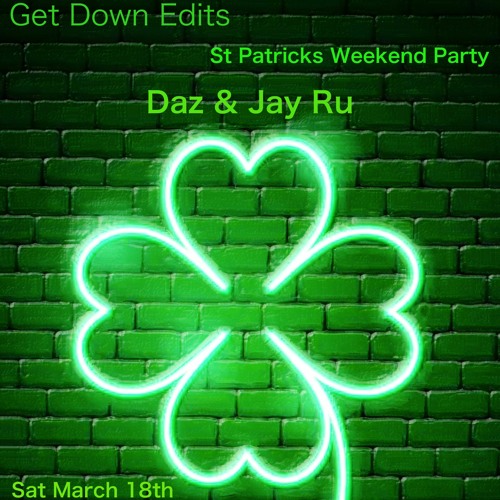 Stream Daz & Jay Ru Get Down Edits St Patricks Weekend Party Sat