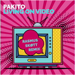 Pakito - Living On Video (RASMUS SKØTT REMIX)