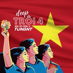 〰️ Deep Trôi 4 - Nhạc Việt chúng ta - TUNGNT Mixset