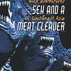 [Read] PDF EBOOK EPUB KINDLE Freedom Sex and a Meat Cleaver: Wild Adventures in Southeast Asia by  S