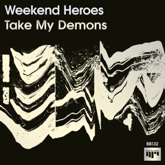 PREMIERE: Weekend Heroes - Take My Demons [BB132 - 2022]