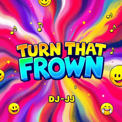 Turn That Frown