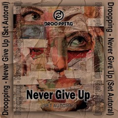 Droopping - Never Give Up (Set 100% Autoral)