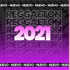 LO NUEVO DEL REGGAETON 2021 ENGANCHADOS