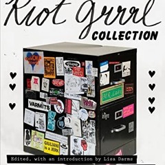 [Get] [PDF EBOOK EPUB KINDLE] The Riot Grrrl Collection by  Lisa Darms,Kathleen Hanna,Johanna Fatema