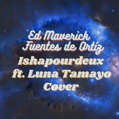 Ed Maverick - Fuentes De Ortíz (Ishapourdeux ft. Luna Tamayo Cover)