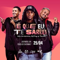 E Que Eu Te Sarrei - Mc Arizinho, Tavin E DJ THG