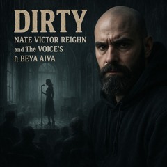 "DIRTY" Nate Victor REIGHN and The VOICES ft Beya Aiva
