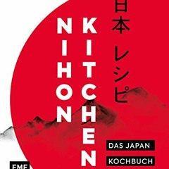 Nihon Kitchen – Das Japan-Kochbuch: Über 80 authentische Rezepte von Ramen über Sushi bis Tempura