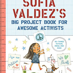 [READ] KINDLE 📫 Sofia Valdez's Big Project Book for Awesome Activists (The Questione