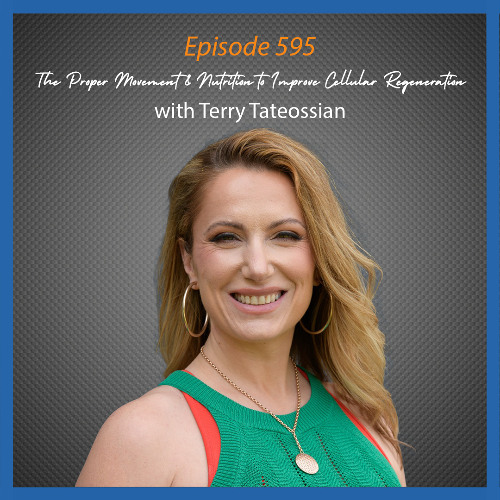 Ep. 595 The Proper Movement & Nutrition to Improve Cellular Regeneration with Terry Tateossian