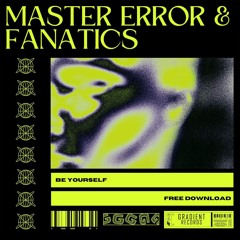 MASTER ERROR X FANATICS - BE YOURSELF (FREE DOWNLOAD)