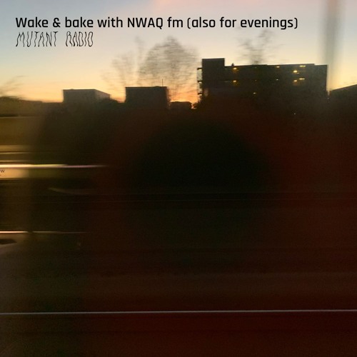 Wake & bake with NWAQ fm(also for evenings) [09.06.25]