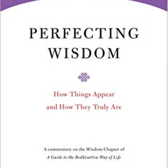 FREE EPUB 📋 Perfecting Wisdom: How Things Appear and How They Truly Are (Core Teachi